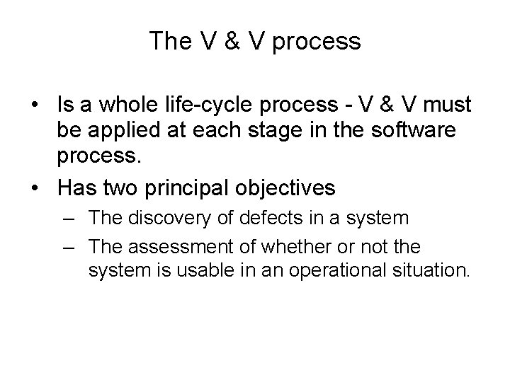 The V & V process • Is a whole life-cycle process - V &