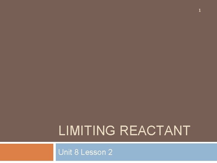 1 LIMITING REACTANT Unit 8 Lesson 2 