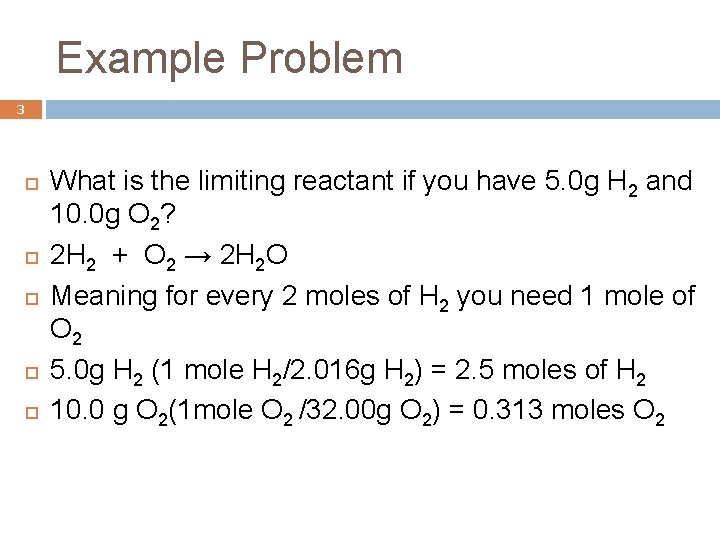 Example Problem 3 What is the limiting reactant if you have 5. 0 g