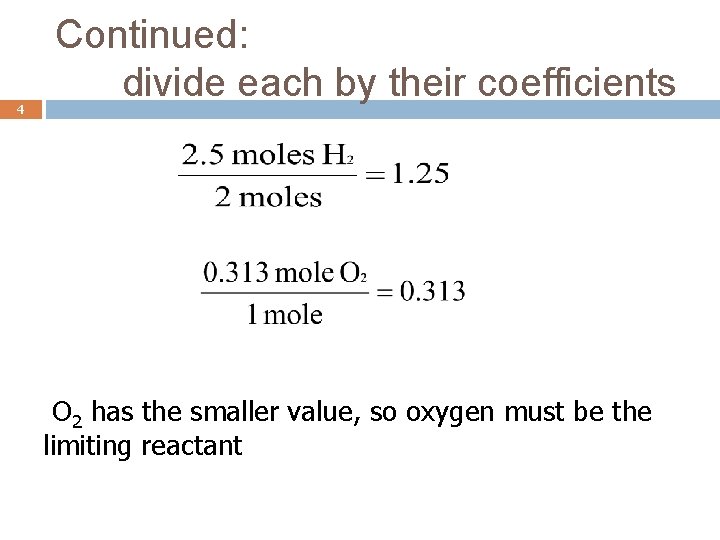 4 Continued: divide each by their coefficients O 2 has the smaller value, so