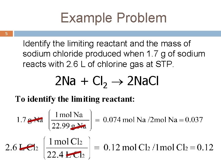 Example Problem 5 Identify the limiting reactant and the mass of sodium chloride produced