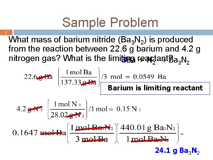 Sample Problem 7 What mass of barium nitride (Ba 3 N 2) is produced