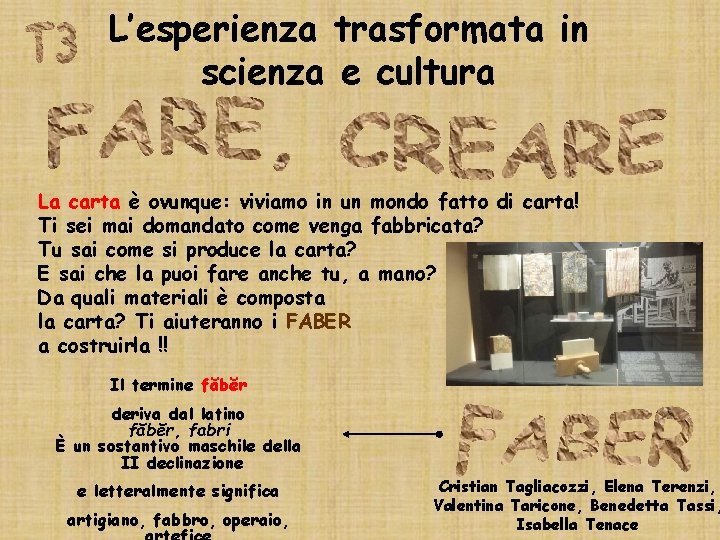 L’esperienza trasformata in scienza e cultura La carta è ovunque: viviamo in un mondo L’esperienza trasformata in scienza e cultura La carta è ovunque: viviamo in un mondo