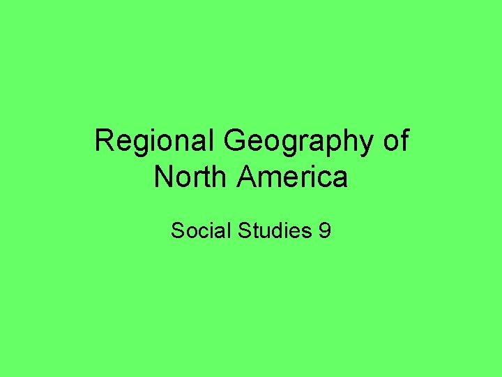 Regional Geography of North America Social Studies 9 