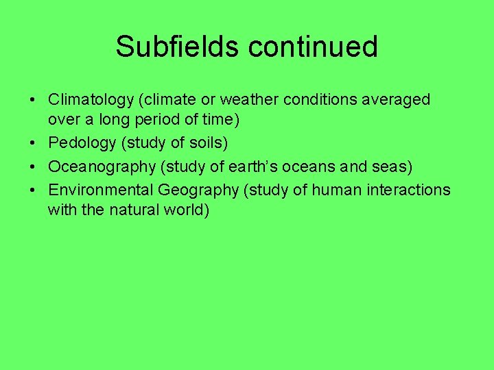 Subfields continued • Climatology (climate or weather conditions averaged over a long period of