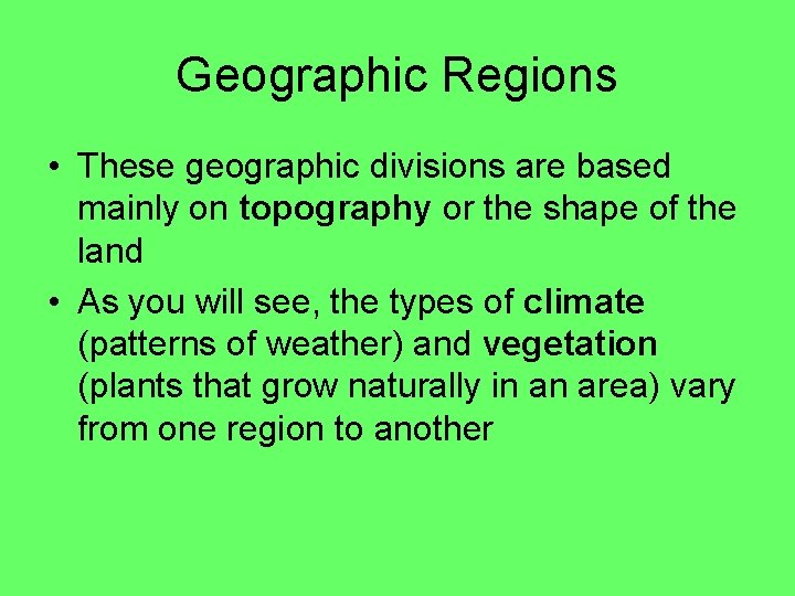 Geographic Regions • These geographic divisions are based mainly on topography or the shape