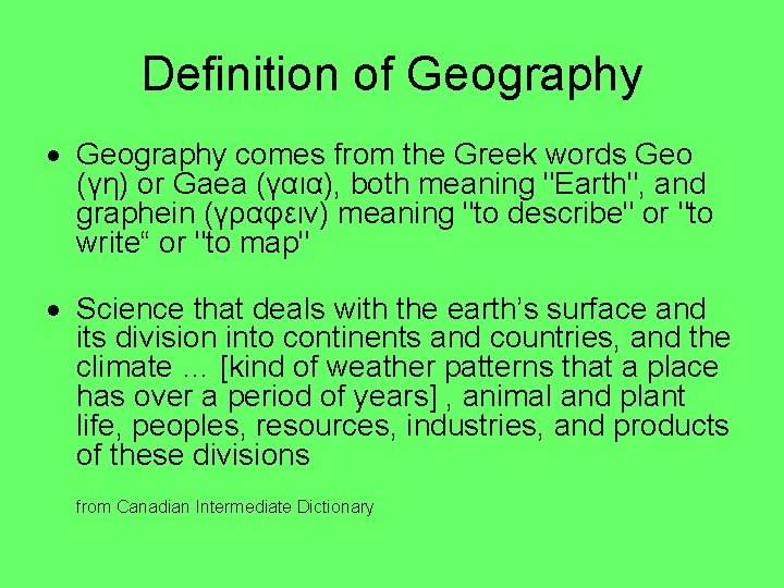 Definition of Geography comes from the Greek words Geo (γη) or Gaea (γαια), both