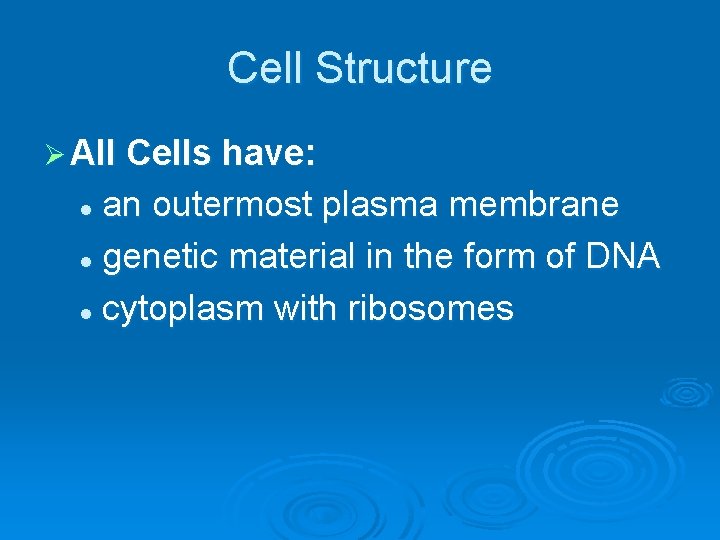 Cell Structure Ø All Cells have: an outermost plasma membrane l genetic material in