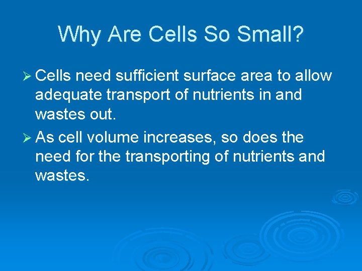 Why Are Cells So Small? Ø Cells need sufficient surface area to allow adequate
