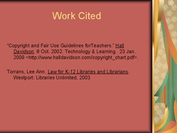 Work Cited “Copyright and Fair Use Guidelines for. Teachers. ” Hall Davidson. 8 Oct.