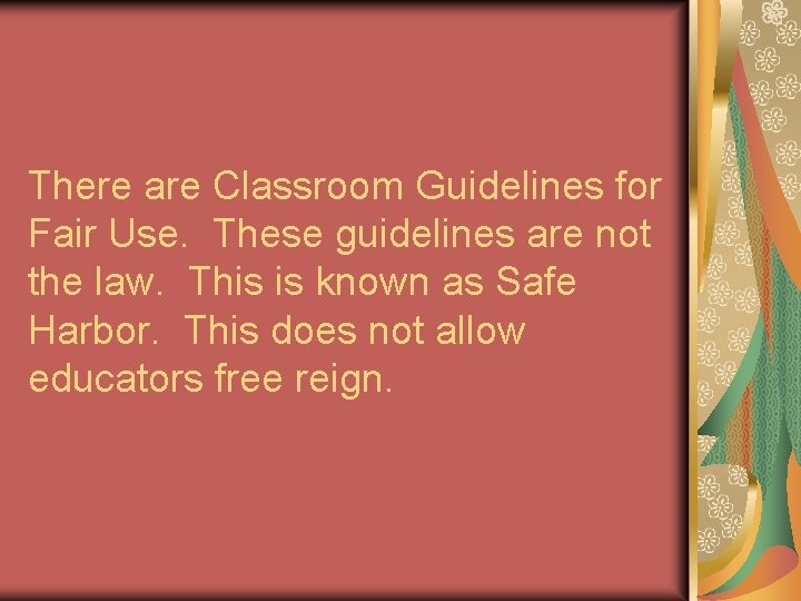 There are Classroom Guidelines for Fair Use. These guidelines are not the law. This