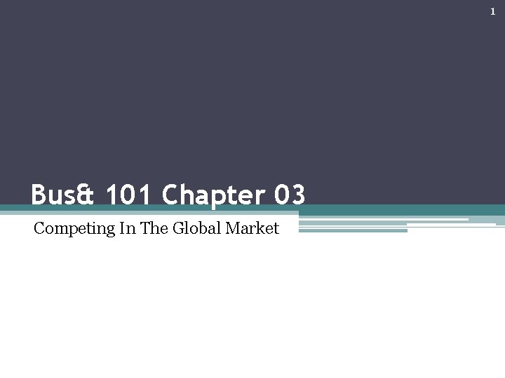 1 Bus& 101 Chapter 03 Competing In The Global Market 