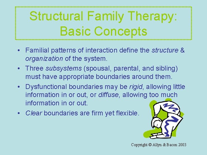 Structural Family Therapy: Basic Concepts • Familial patterns of interaction define the structure &