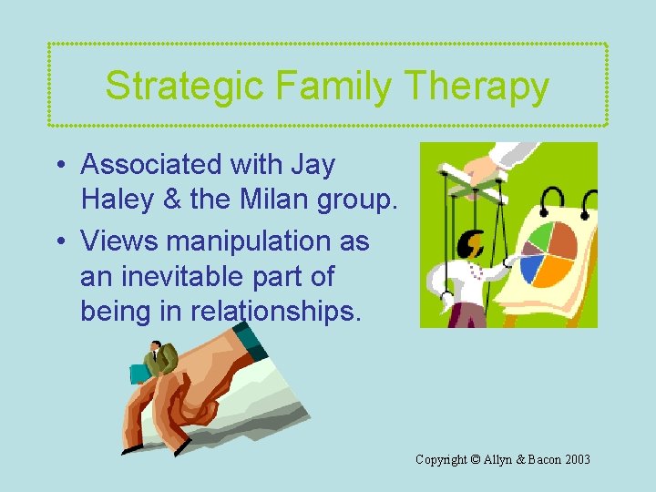 Strategic Family Therapy • Associated with Jay Haley & the Milan group. • Views
