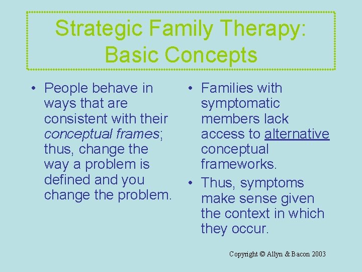 Strategic Family Therapy: Basic Concepts • People behave in ways that are consistent with