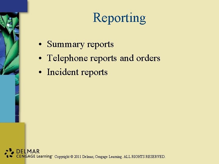 Reporting • Summary reports • Telephone reports and orders • Incident reports Copyright ©