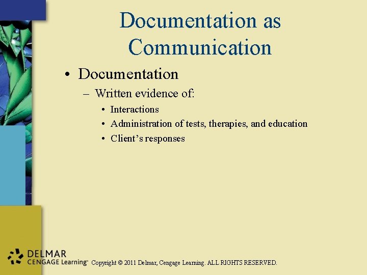 Documentation as Communication • Documentation – Written evidence of: • Interactions • Administration of