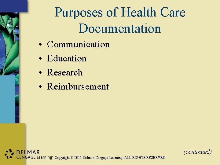 Purposes of Health Care Documentation • • Communication Education Research Reimbursement (continued) Copyright ©