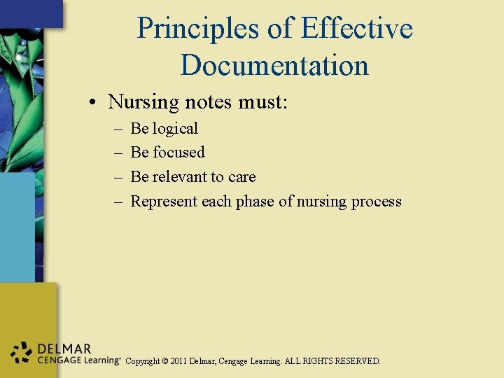 Principles of Effective Documentation • Nursing notes must: – – Be logical Be focused