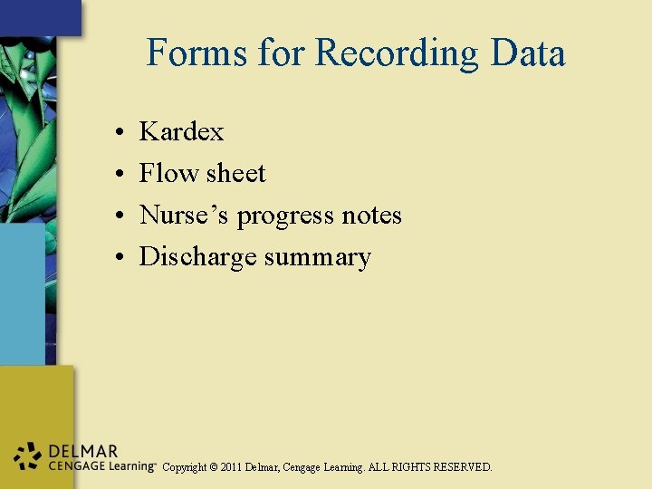 Forms for Recording Data • • Kardex Flow sheet Nurse’s progress notes Discharge summary