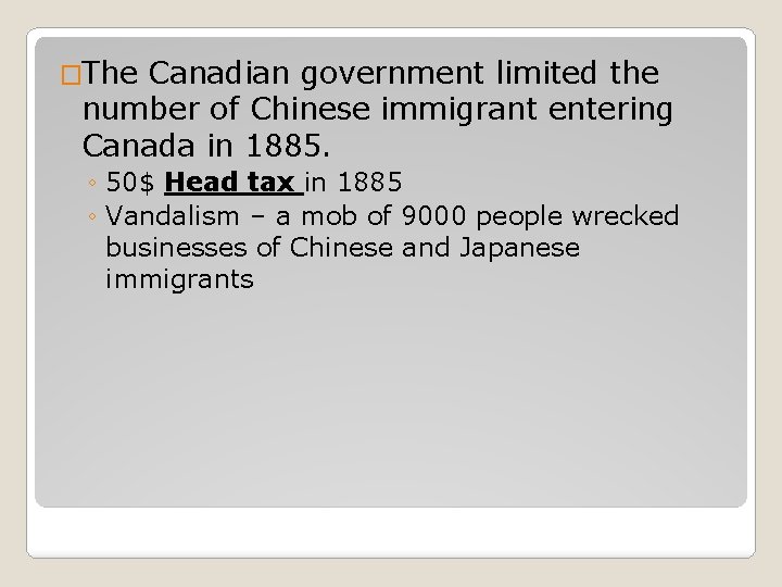 �The Canadian government limited the number of Chinese immigrant entering Canada in 1885. ◦