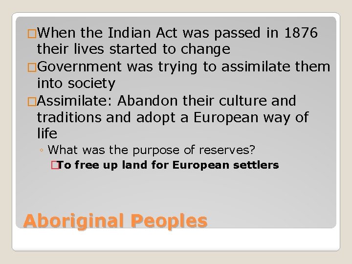 �When the Indian Act was passed in 1876 their lives started to change �Government