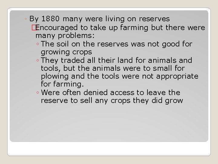 ◦ By 1880 many were living on reserves �Encouraged to take up farming but