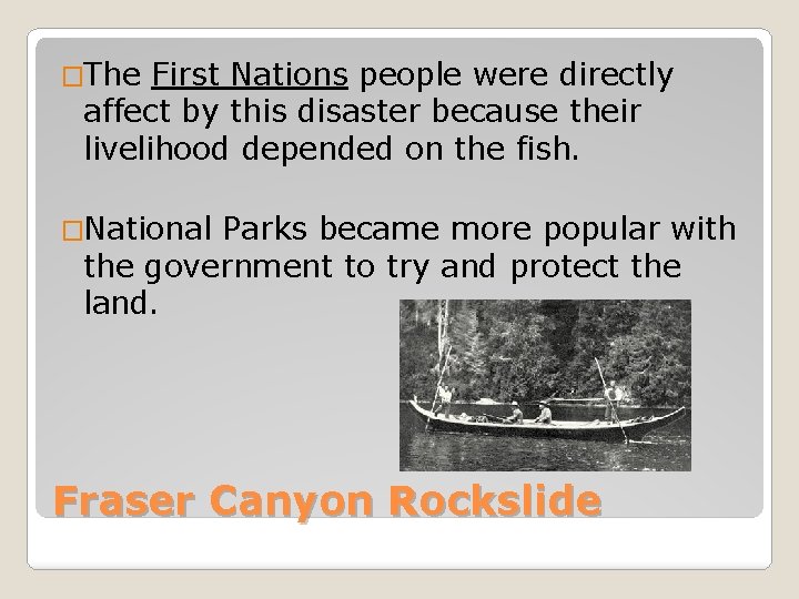 �The First Nations people were directly affect by this disaster because their livelihood depended