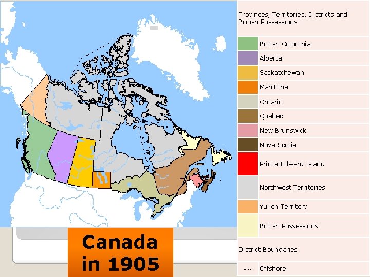 Provinces, Territories, Districts and British Possessions British Columbia Alberta Saskatchewan Manitoba Ontario Quebec New