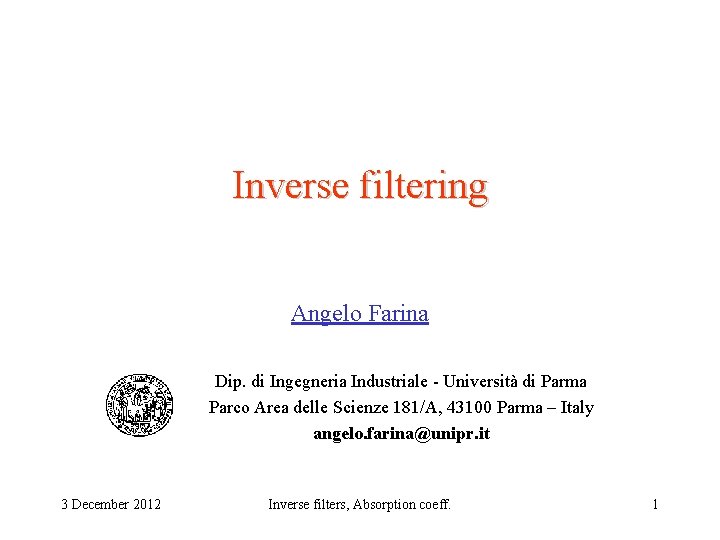 Inverse filtering Angelo Farina Dip. di Ingegneria Industriale - Università di Parma Parco Area