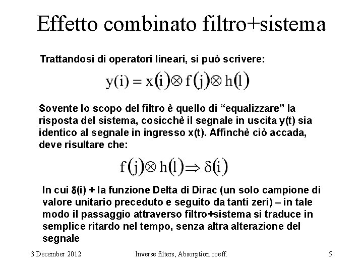 Effetto combinato filtro+sistema Trattandosi di operatori lineari, si può scrivere: Sovente lo scopo del