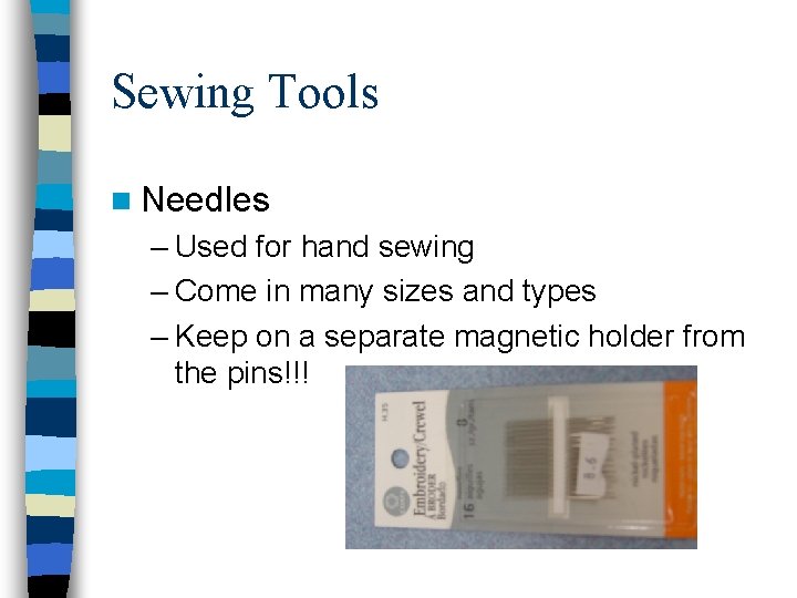 Sewing Tools n Needles – Used for hand sewing – Come in many sizes