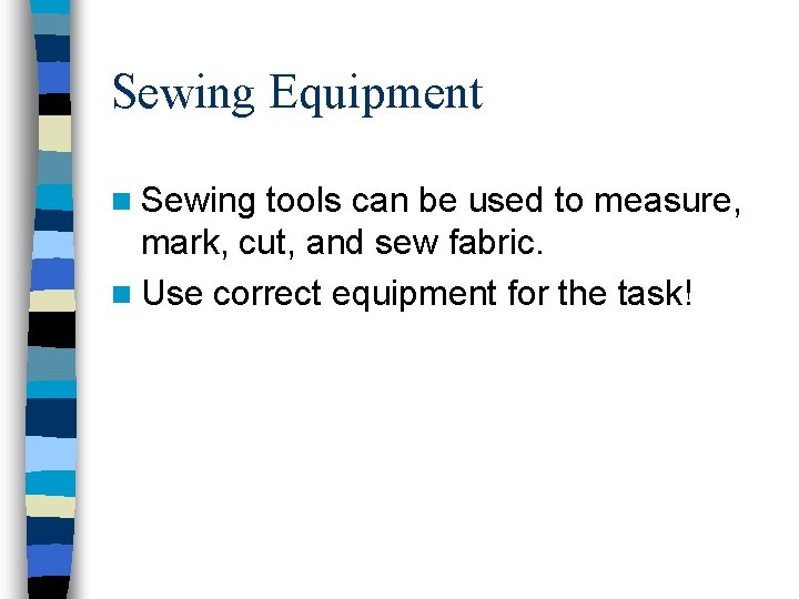 Sewing Equipment n Sewing tools can be used to measure, mark, cut, and sew