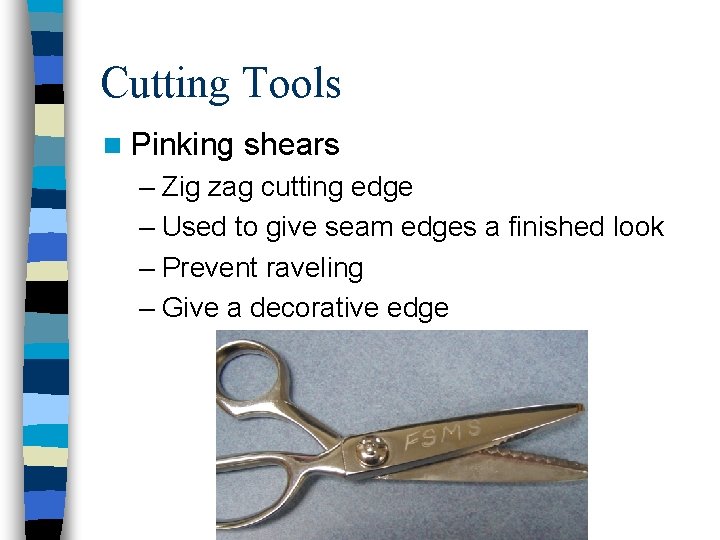 Cutting Tools n Pinking shears – Zig zag cutting edge – Used to give