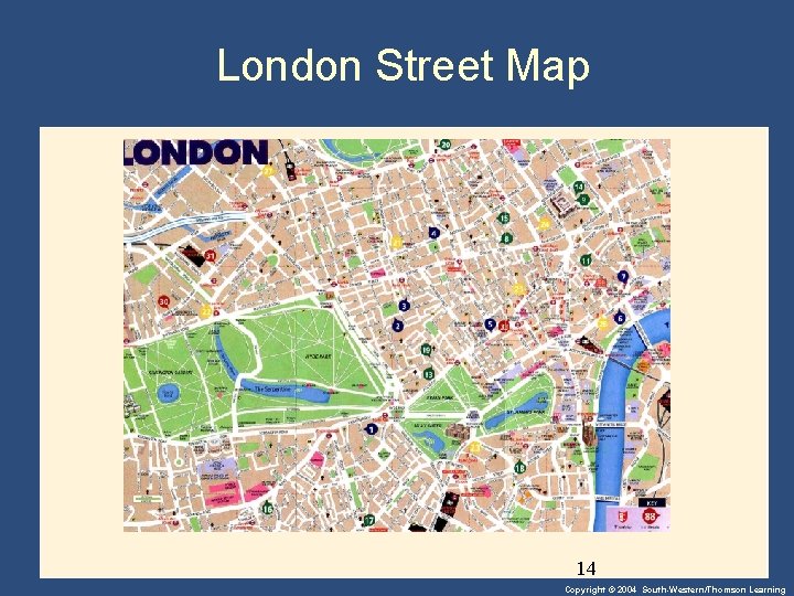 London Street Map 14 Copyright © 2004 South-Western/Thomson Learning 