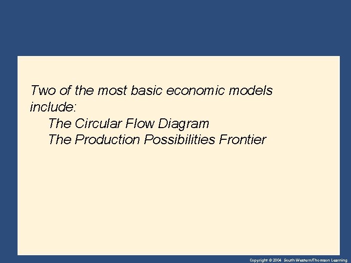 Two of the most basic economic models include: The Circular Flow Diagram The Production