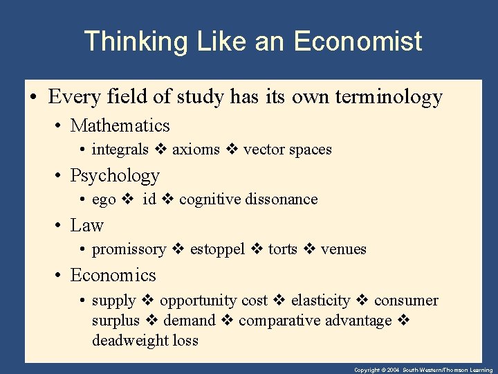 Thinking Like an Economist • Every field of study has its own terminology •