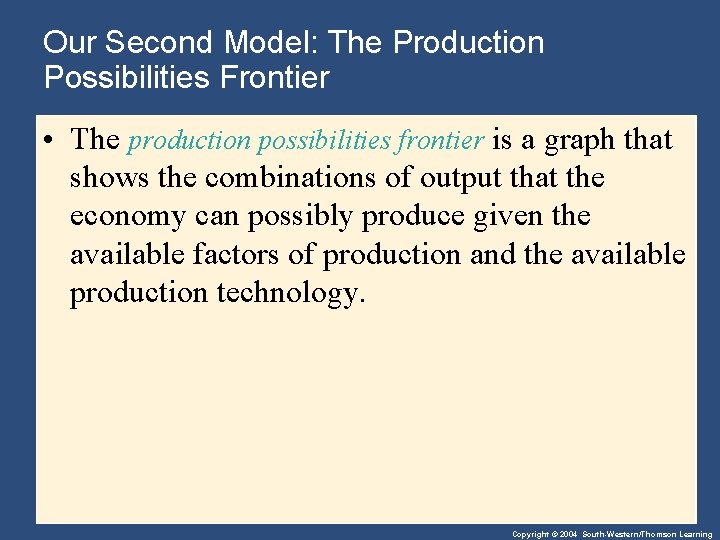 Our Second Model: The Production Possibilities Frontier • The production possibilities frontier is a