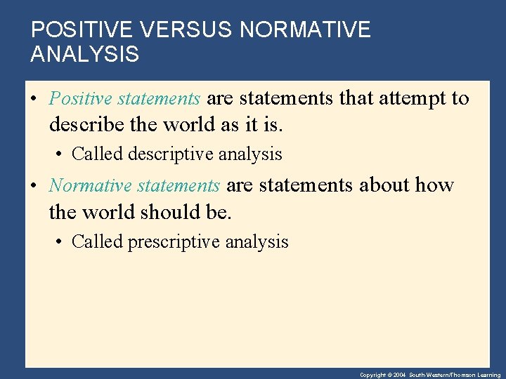 POSITIVE VERSUS NORMATIVE ANALYSIS • Positive statements are statements that attempt to describe the