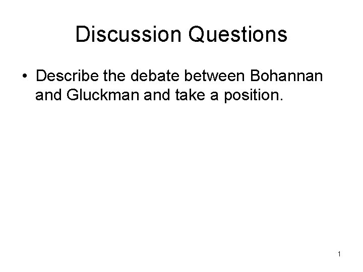 Discussion Questions • Describe the debate between Bohannan and Gluckman and take a position.
