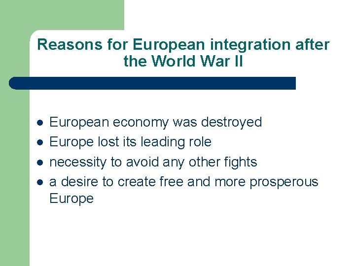 Reasons for European integration after the World War II l l European economy was