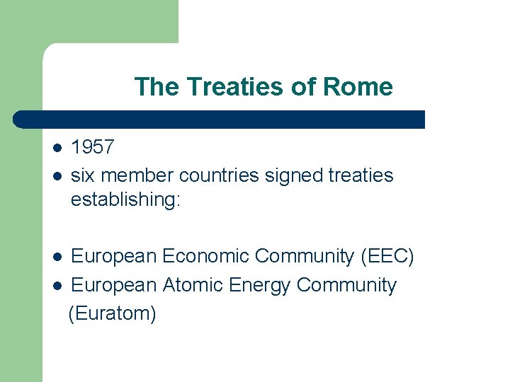 The Treaties of Rome l l 1957 six member countries signed treaties establishing: European