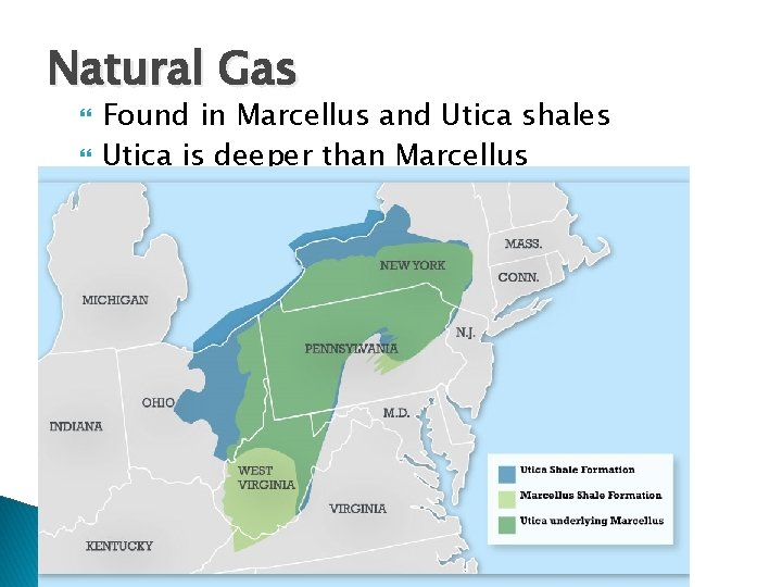 Natural Gas Found in Marcellus and Utica shales Utica is deeper than Marcellus 