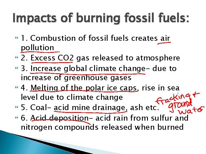 Impacts of burning fossil fuels: 1. Combustion of fossil fuels creates air pollution 2.