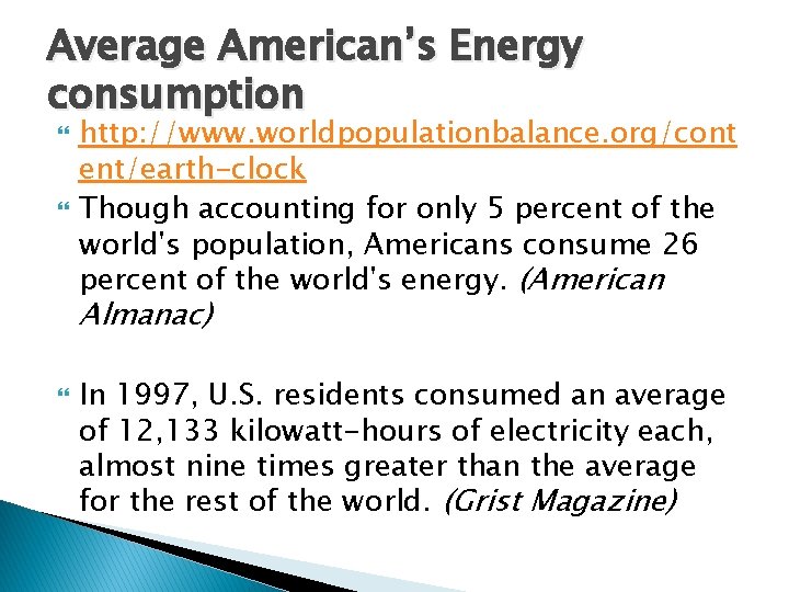 Average American’s Energy consumption http: //www. worldpopulationbalance. org/cont ent/earth-clock Though accounting for only 5