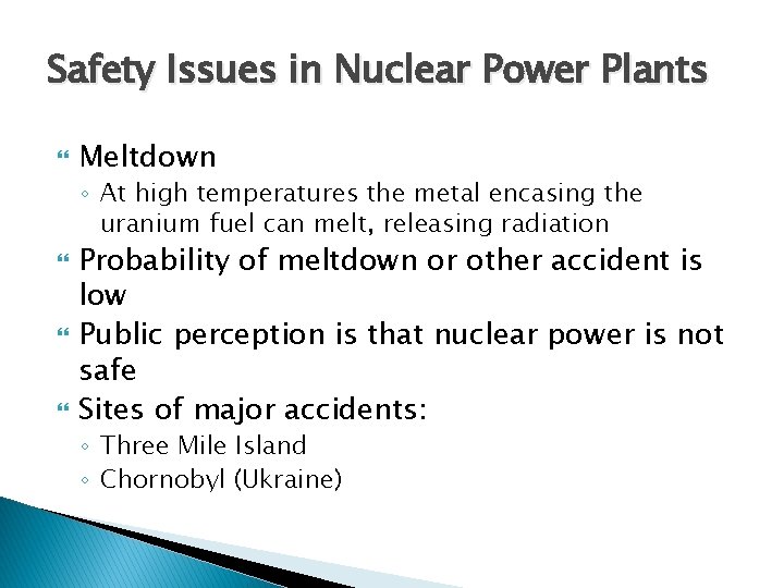 Safety Issues in Nuclear Power Plants Meltdown ◦ At high temperatures the metal encasing