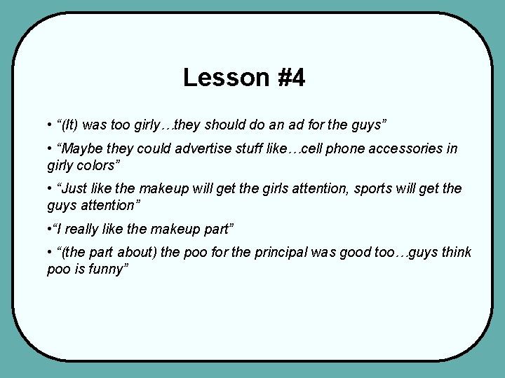 Lesson #4 • “(It) was too girly…they should do an ad for the guys”