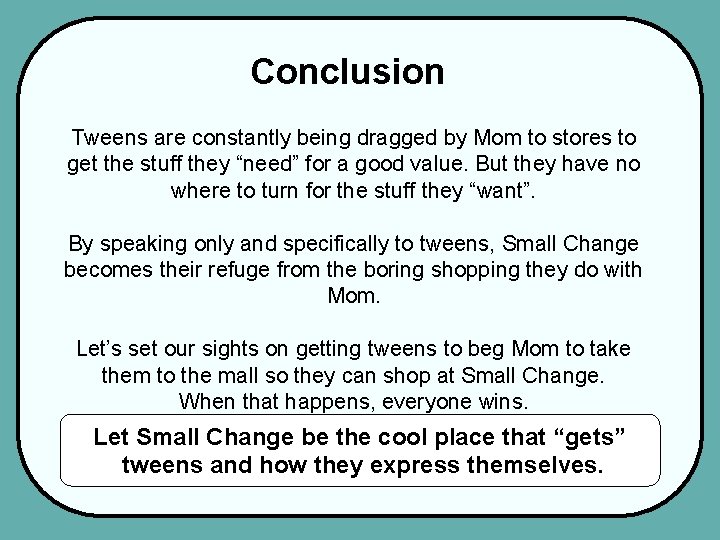 Conclusion Tweens are constantly being dragged by Mom to stores to get the stuff