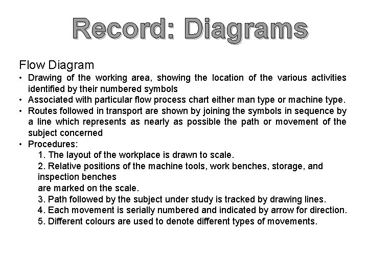 Record: Diagrams Flow Diagram • Drawing of the working area, showing the location of