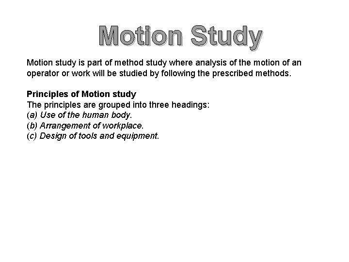 Motion Study Motion study is part of method study where analysis of the motion